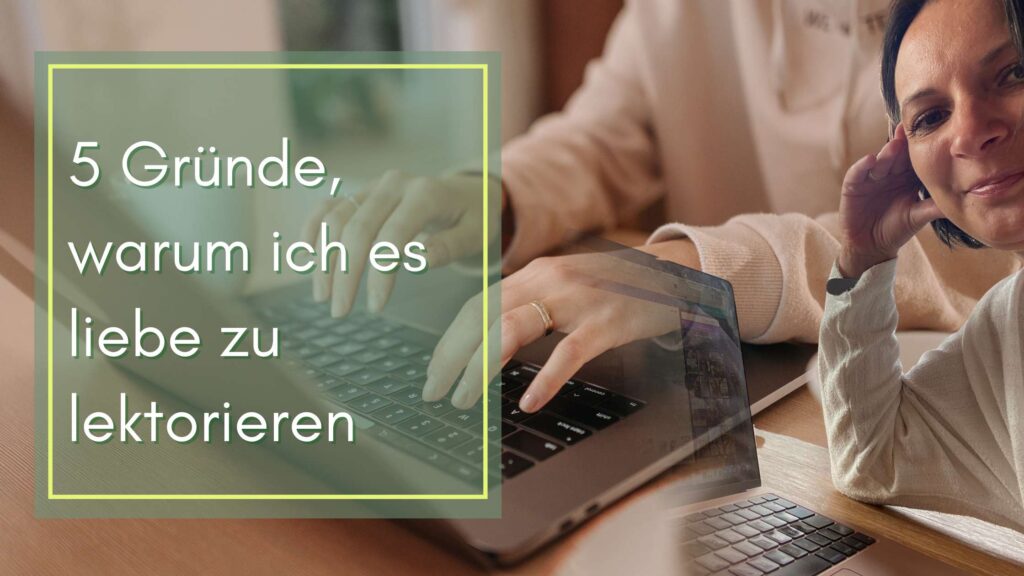 5 Gründe, warum ich es liebe zu lektorieren